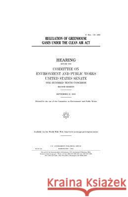 Regulation of greenhouse gases under the Clean Air Act Senate, United States 9781981436033 Createspace Independent Publishing Platform