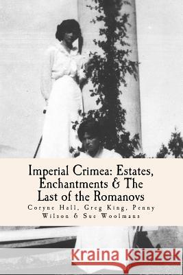 Imperial Crimea: Estates, Enchantments and the Last of the Romanovs Coryne Hall Penny Wilson Sue Woolmans 9781981436828 Createspace Independent Publishing Platform