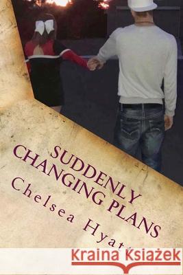 Suddenly Changing Plans Chelsea Hyatt 9781981439348