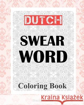 Dutch Swear Word Coloring Book Shazza T. Jones 9781981439799 Createspace Independent Publishing Platform