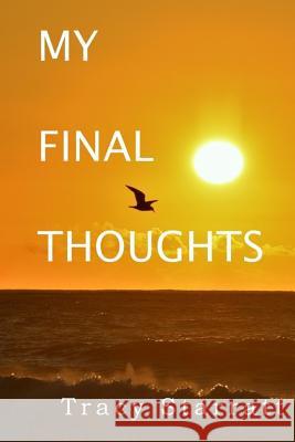 My Final Thoughts Tracy Starratt 9781981441488