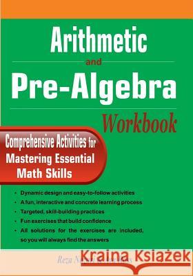 Arithmetic and Pre-Algebra Workbook: Comprehensive Activities for Mastering Essential Math Skills Reza Nazari Ava Ross 9781981441891 Createspace Independent Publishing Platform