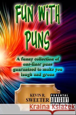 Fun with: Puns Kevin R. Sweeter 9781981445899 Createspace Independent Publishing Platform