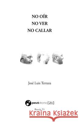 No ver No oír No callar Terraza, Jose Luis 9781981446056 Createspace Independent Publishing Platform