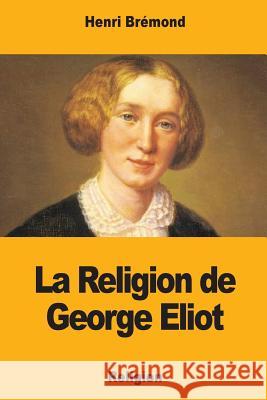 La Religion de George Eliot Henri Bremond 9781981446346