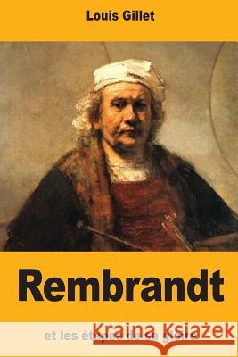 Rembrandt et les étapes de sa gloire Gillet, Louis 9781981446797