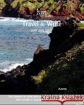 Travel & Write Your Own Book - Azores: Get inspired to write your own book and start practicing with traveler & best-selling author Amit Offir Offir, Amit 9781981447039 Createspace Independent Publishing Platform