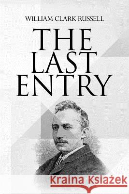 The Last Entry William Clark Russell 9781981450473