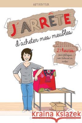 J'arrete d'acheter mes meubles: 21 heures pour fabriquer son tabouret en carton Avon, Barbara 9781981451791 Createspace Independent Publishing Platform