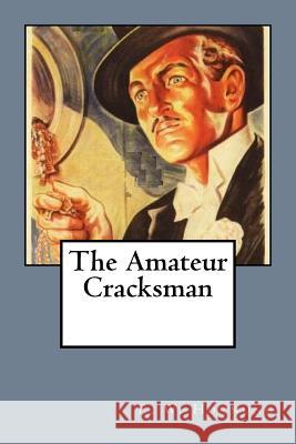 The Amateur Cracksman E. W. Hornung 9781981451821 Createspace Independent Publishing Platform