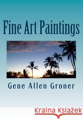 Fine Art Paintings Gene Allen Groner 9781981452101 Createspace Independent Publishing Platform