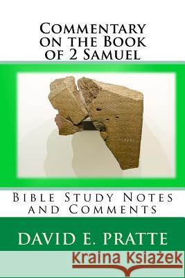 Commentary on the Book of 2 Samuel: Bible Study Notes and Comments David E Pratte 9781981454273 Createspace Independent Publishing Platform