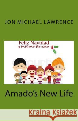 Amado's New Life Jon Michael Lawrence 9781981454389 Createspace Independent Publishing Platform