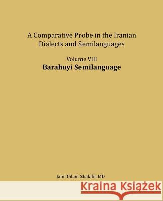 Barahuyi Semilanguage: A Comparative Probe in the Iranian Dialects and Semi-Languages Jami Gilani Shakibi 9781981454488 Createspace Independent Publishing Platform