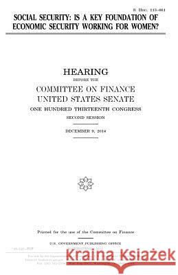 Social security: is a key foundation of economic security working for women? Senate, United States 9781981454778 Createspace Independent Publishing Platform