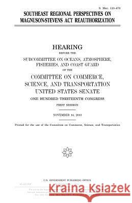 Southeast regional perspectives on Magnuson-Stevens Act reauthorization Senate, United States 9781981455072 Createspace Independent Publishing Platform