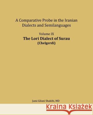 The Lori Dialect of Surau (Chelgerdi): A Comparative Probe in the Iranian Dialects and Semi-Languages Jami Gilani Shakibi 9781981455188 Createspace Independent Publishing Platform