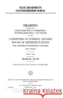State Department's Counterterrorism Bureau United States Congress United States House of Representatives Committee on Foreign Affairs 9781981455690