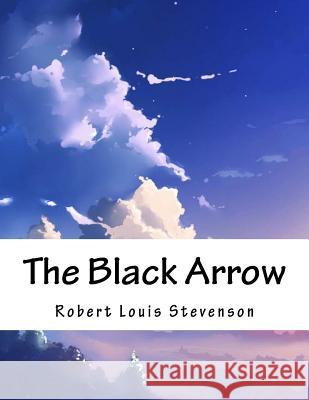 The Black Arrow Robert Louis Stevenson 9781981455980 Createspace Independent Publishing Platform