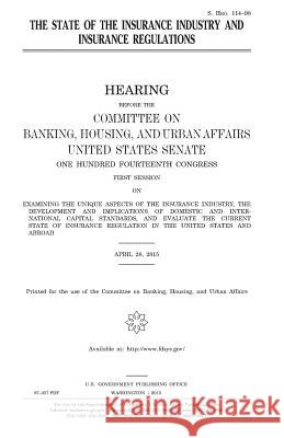 The state of the insurance industry and insurance regulations Senate, United States 9781981456376 Createspace Independent Publishing Platform