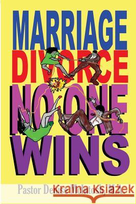 Marriage, Divorce, No One Wins: A n Exciting New Look At Marriage And Divorce McIntosh, Denise 9781981456383