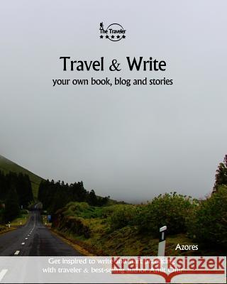 Travel & Write Your Own Book - Azores: Get inspired to write your own book and start practicing with traveler & best-selling author Amit Offir Offir, Amit 9781981457052