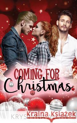 Coming For Christmas: A Sexy Romantic Holiday Standalone Allyn, Krystyna 9781981459261 Createspace Independent Publishing Platform