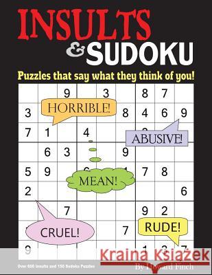 Insults & Sudoku: Puzzles that say what they think of you! Finch, Howard 9781981459391 Createspace Independent Publishing Platform