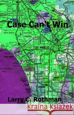 Case Can't Win Larry C. Rothman 9781981459902