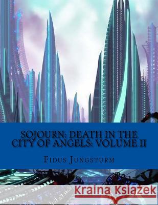 Sojourn: Death in the City of Angels: Volume II Fidus Jungsturm 9781981462865 Createspace Independent Publishing Platform