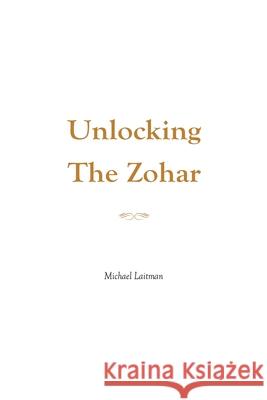 Unlocking the Zohar Michael Laitman 9781981464579