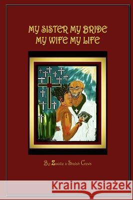 My Sister My Bride, My Wife My Life: A Collection of Poetry and Song Inspired by The Word of God Phillips, Brenda 9781981464708 Createspace Independent Publishing Platform