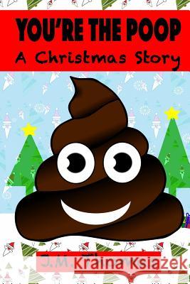 You're The Poop A Christmas Story Thomas, J. M. 9781981465453 Createspace Independent Publishing Platform