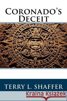 Coronado's Deceit Terry L. Shaffer 9781981466344 Createspace Independent Publishing Platform