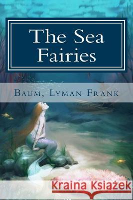 The Sea Fairies Baum Lyma 9781981466528 Createspace Independent Publishing Platform