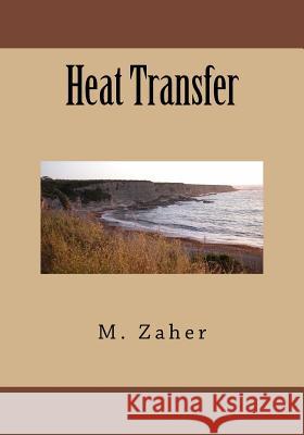 Heat Transfer Dr M. Zaher 9781981468102 Createspace Independent Publishing Platform