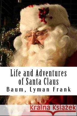 Life and Adventures of Santa Claus Baum Lyma 9781981468553 Createspace Independent Publishing Platform