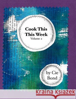 Cook This This Week: Volume 2 Carlyn Bond 9781981469420 Createspace Independent Publishing Platform