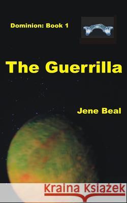 Dominion 1: The Guerrilla Jene Beal 9781981470501 Createspace Independent Publishing Platform