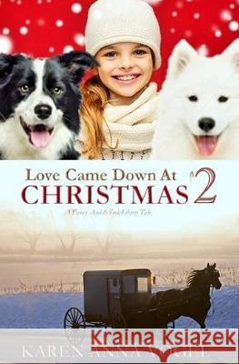 Love Came Down At Christmas 2: A Fancy Amish Smicksburg Tale Karen Anna Vogel 9781981470877