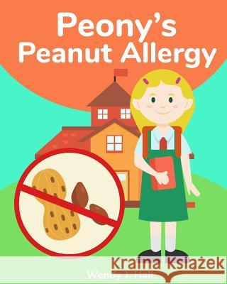 Peony's Peanut Allergy Wendy J. Hall Ysha Morco 9781981472291