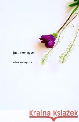 just moving on Nika Joulapour 9781981473014 Createspace Independent Publishing Platform