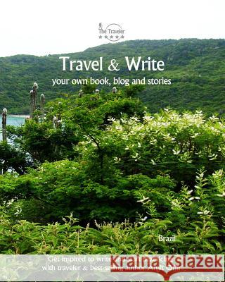 Travel & Write Your Own Book, Blog and Stories - Brazil: Get Inspired to Write and Start Practicing Amit Offir Amit Offir 9781981473861 Createspace Independent Publishing Platform