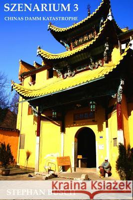 Szenarium 3: Chinas Damm Katastrophe Stephan Busch 9781981474301 Createspace Independent Publishing Platform