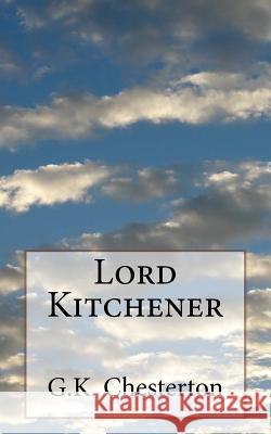 Lord Kitchener G. K. Chesterton 9781981474325 Createspace Independent Publishing Platform