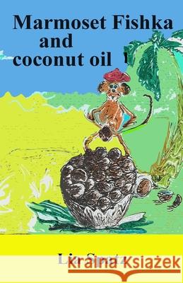 Marmoset Fishka and coconut oil Lia Spatz 9781981474448 Createspace Independent Publishing Platform