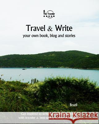 Travel & Write Your Own Book, Blog and Stories - Brazil: Get Inspired to Write and Start Practicing Amit Offir Amit Offir 9781981474547 Createspace Independent Publishing Platform