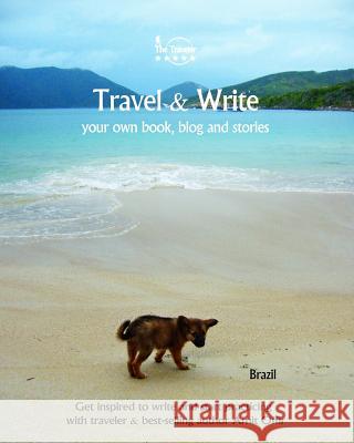 Travel & Write Your Own Book, Blog and Stories - Brazil: Get Inspired to Write and Start Practicing Amit Offir Amit Offir 9781981474554 Createspace Independent Publishing Platform