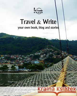 Travel & Write Your Own Book, Blog and Stories - Brazil: Get Inspired to Write and Start Practicing Amit Offir Amit Offir 9781981474783 Createspace Independent Publishing Platform