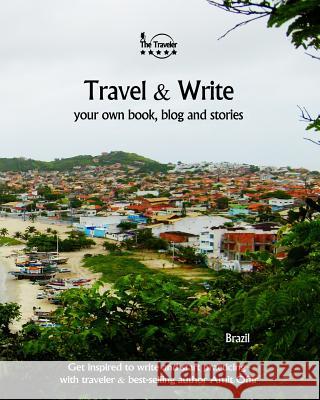Travel & Write Your Own Book, Blog and Stories - Brazil: Get Inspired to Write and Start Practicing Amit Offir Amit Offir 9781981474806 Createspace Independent Publishing Platform